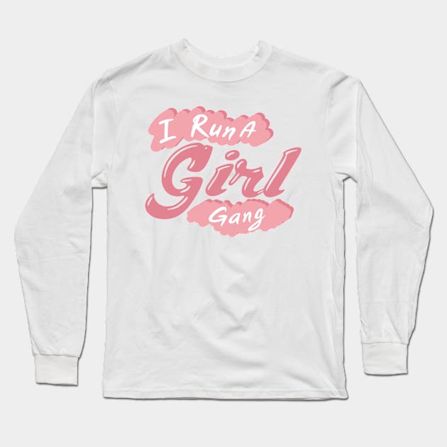 I Run A Girl Gang Mother Day Mom Present Long Sleeve T-Shirt by chrizy1688